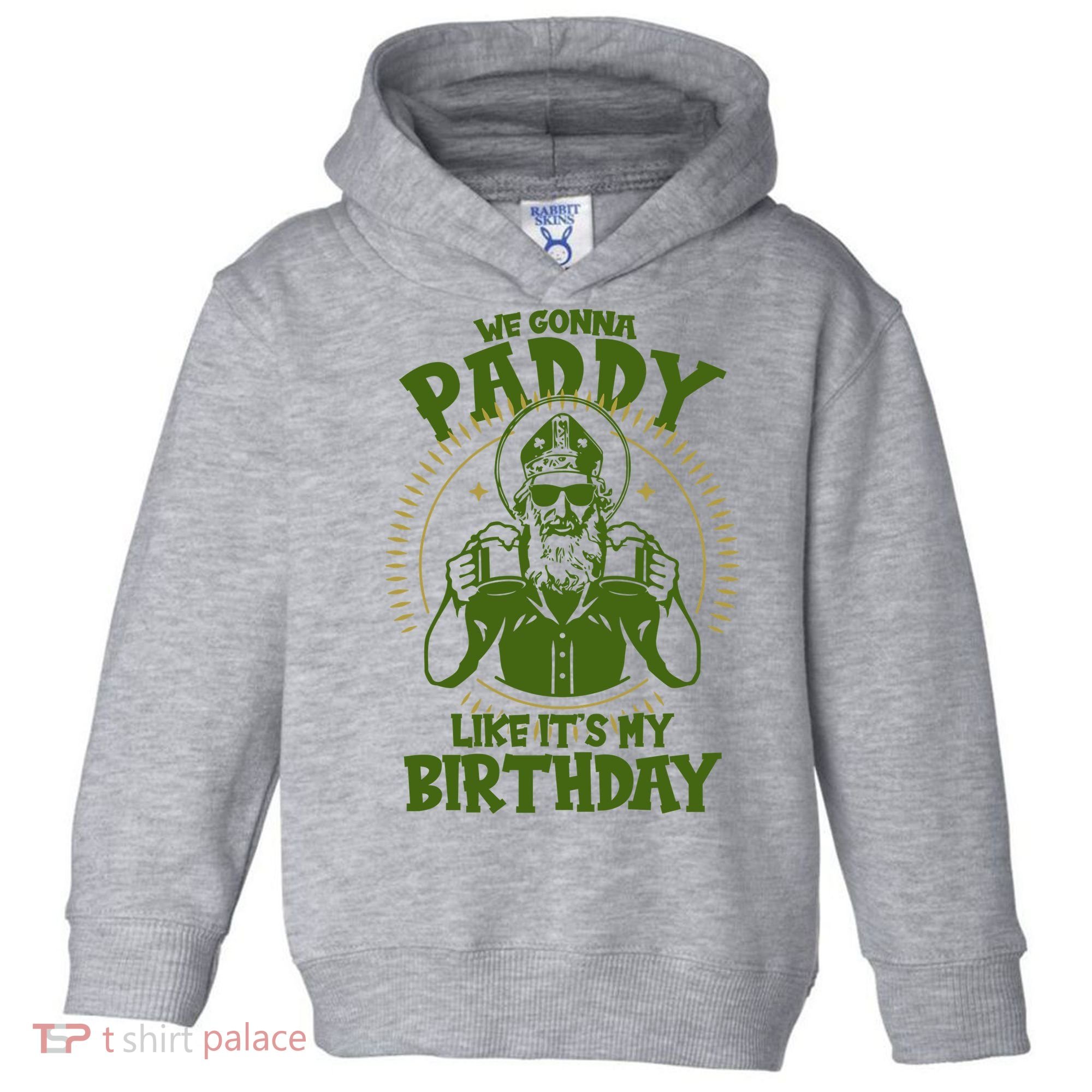 St Patricks Day We Gonna Paddy Like Its My Birthday Toddler Hoodie