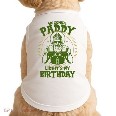 St Patricks Day We Gonna Paddy Like Its My Birthday Doggie Tank