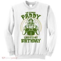 St Patricks Day We Gonna Paddy Like Its My Birthday Sweatshirt thumb 0