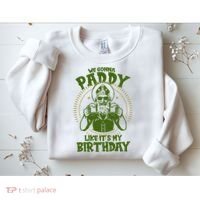 St Patricks Day We Gonna Paddy Like Its My Birthday Sweatshirt thumb 2