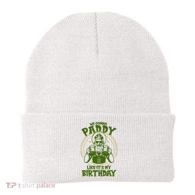 St Patricks Day We Gonna Paddy Like Its My Birthday Beanie