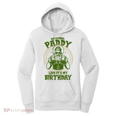 St Patricks Day We Gonna Paddy Like Its My Birthday Women's Hoodie