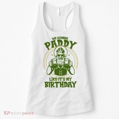 St Patricks Day We Gonna Paddy Like Its My Birthday Women's Tank Top