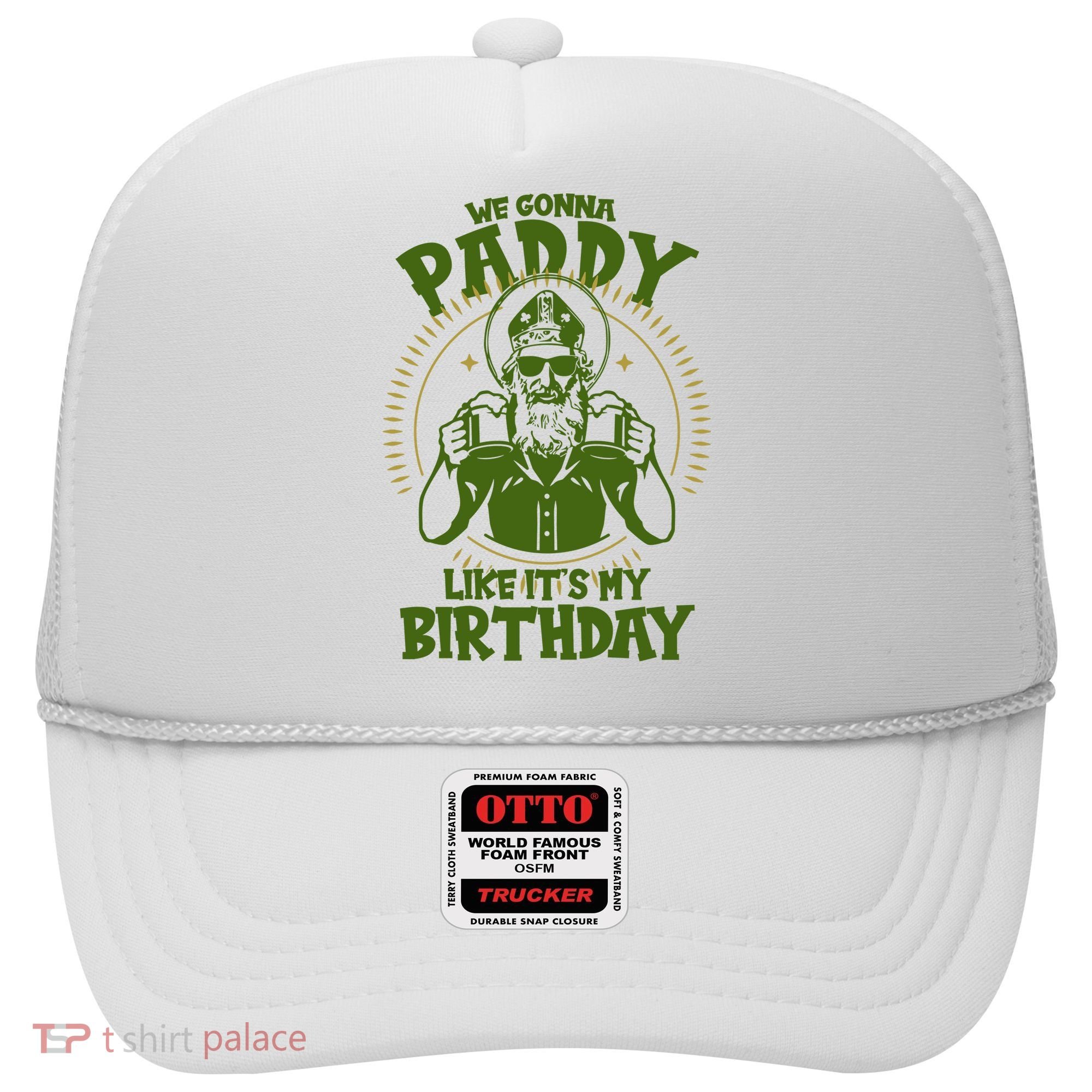 St Patricks Day We Gonna Paddy Like Its My Birthday Hat