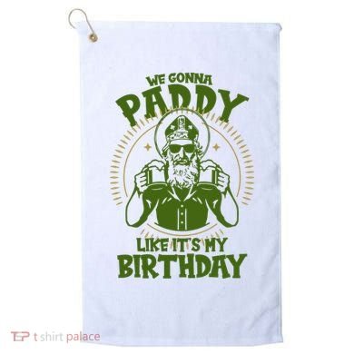 St Patricks Day We Gonna Paddy Like Its My Birthday Golf Towel