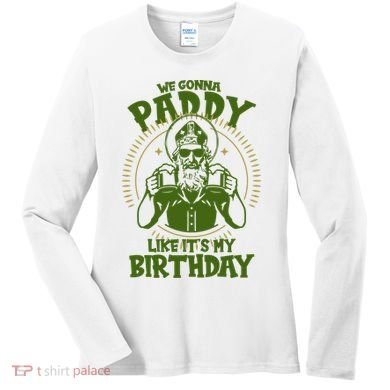 St Patricks Day We Gonna Paddy Like Its My Birthday Women's Long Sleeve Shirt