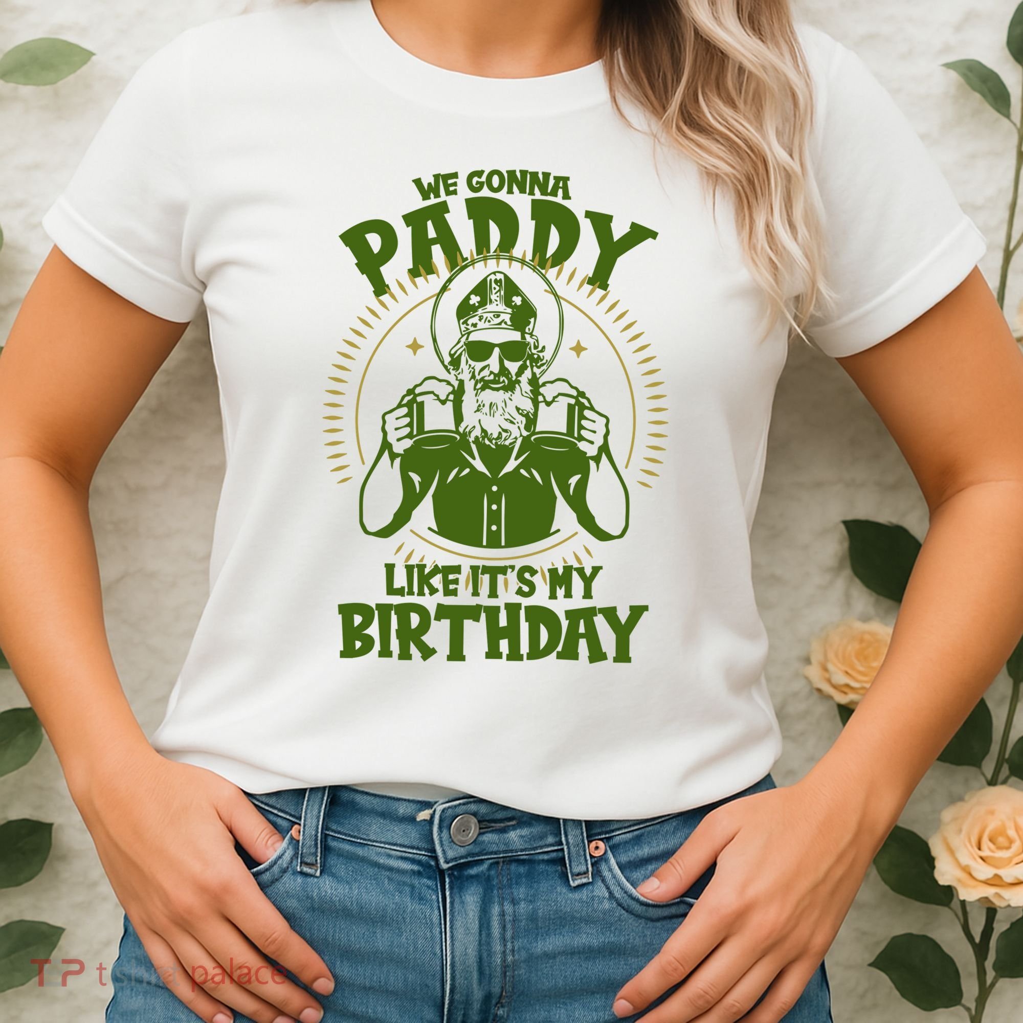 St Patricks Day We Gonna Paddy Like Its My Birthday Women's T-Shirt