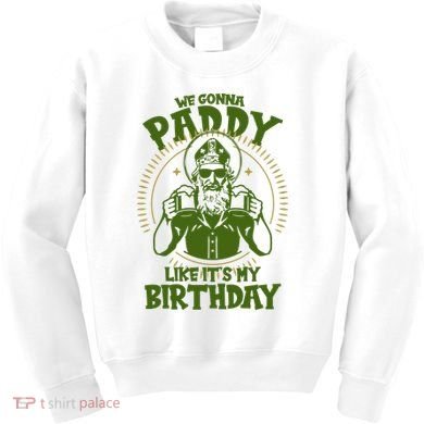 St Patricks Day We Gonna Paddy Like Its My Birthday Kids Sweatshirt