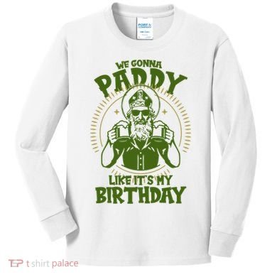 St Patricks Day We Gonna Paddy Like Its My Birthday Kids Long Sleeve Shirt