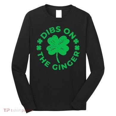 St Patricks Dibs On The Ginger Gift Long Sleeve Shirt