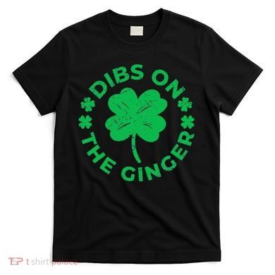 St Patricks Dibs On The Ginger Gift T-Shirt