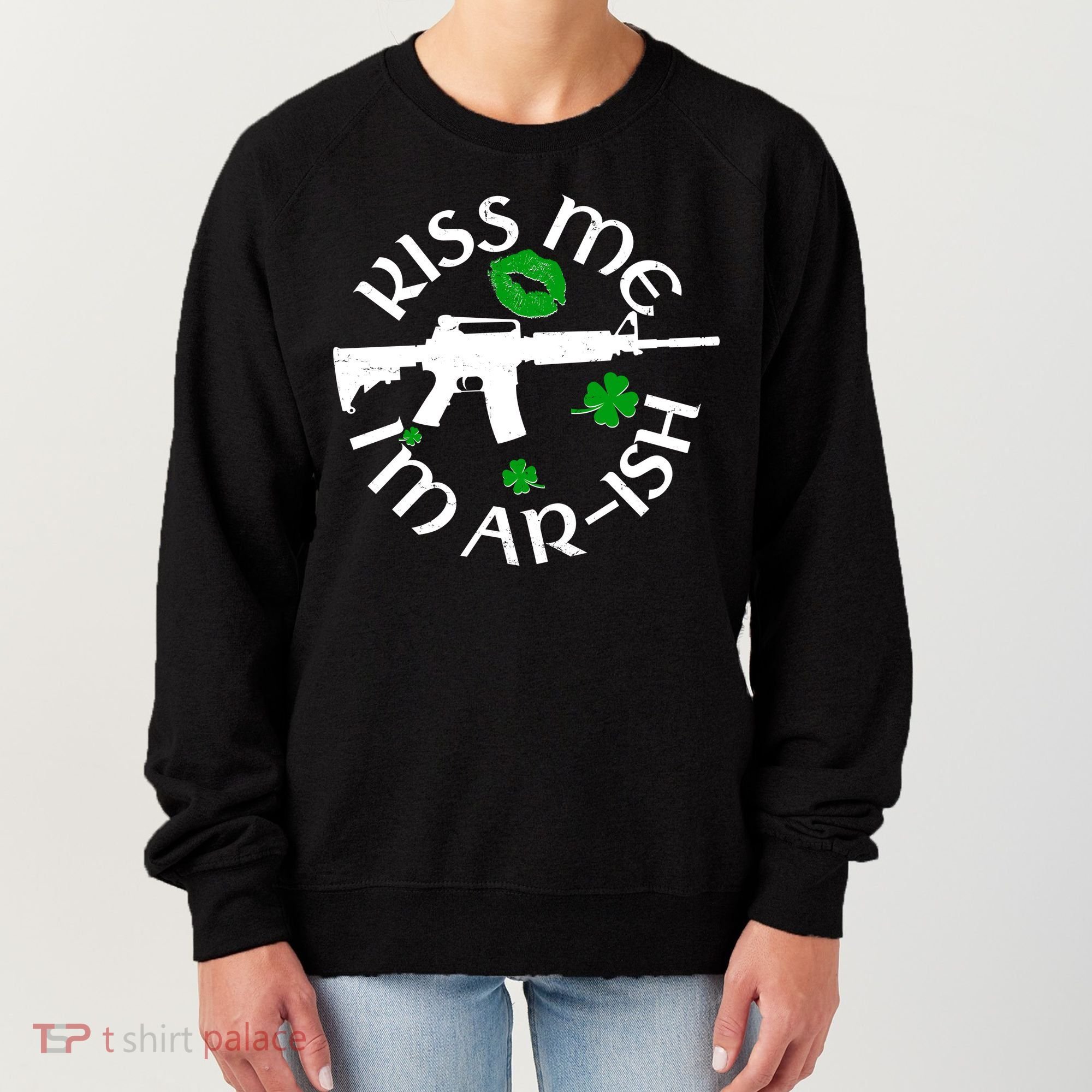 St Patricks Day Kiss Me Im Arish Ar Gun Women's Sweatshirt