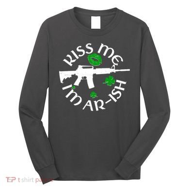 St Patricks Day Kiss Me Im Arish Ar Gun Long Sleeve Shirt