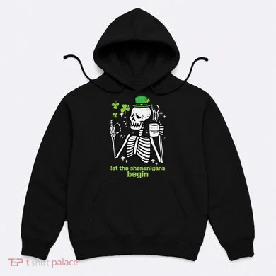 St Patricks Day Skeleton Let Shenanigans Begin Hoodie