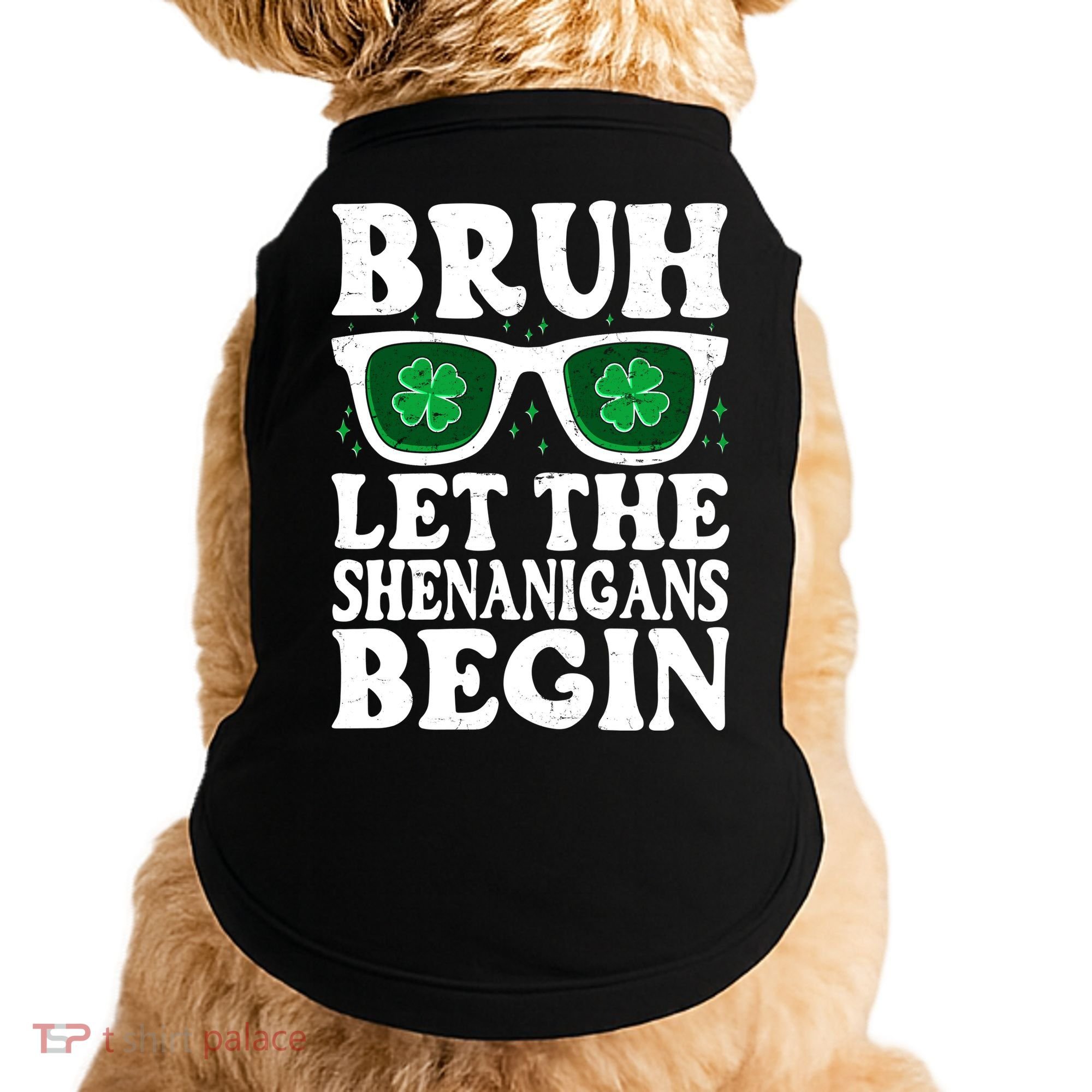 St Patricks Day Bruh Let The Shenanigans Begin Shamrock Clover Sun Glasses Doggie Tank