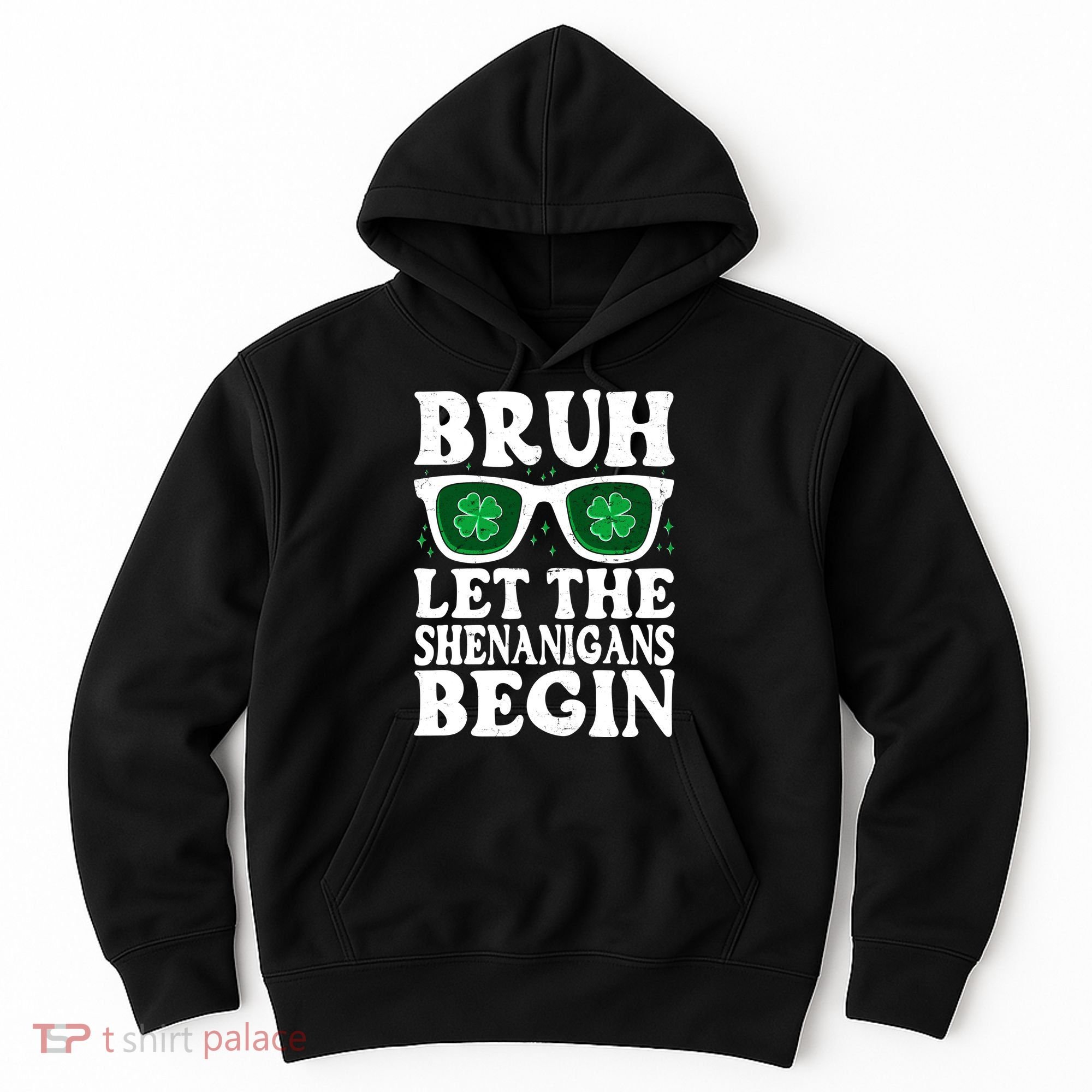 St Patricks Day Bruh Let The Shenanigans Begin Shamrock Clover Sun Glasses Hoodie