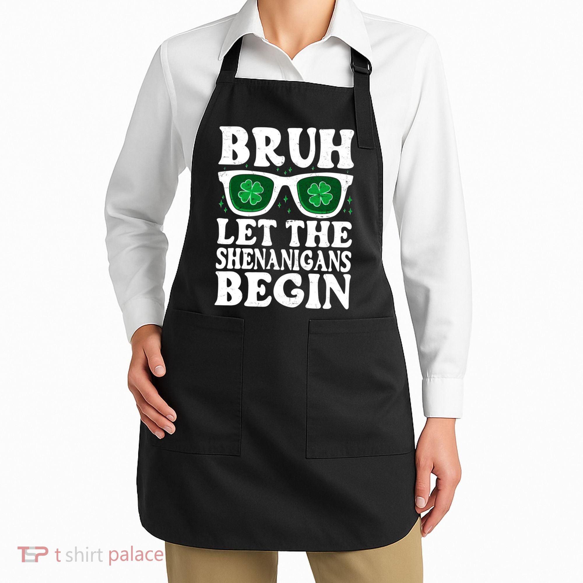 St Patricks Day Bruh Let The Shenanigans Begin Shamrock Clover Sun Glasses Apron