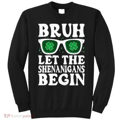 St Patricks Day Bruh Let The Shenanigans Begin Shamrock Clover Sun Glasses Sweatshirt