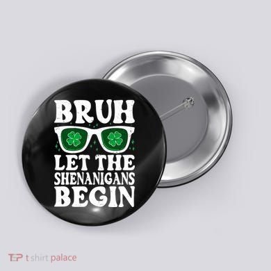 St Patricks Day Bruh Let The Shenanigans Begin Shamrock Clover Sun Glasses Button