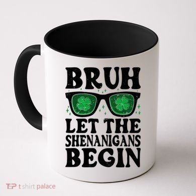 St Patricks Day Bruh Let The Shenanigans Begin Shamrock Clover Sun Glasses Coffee Mug