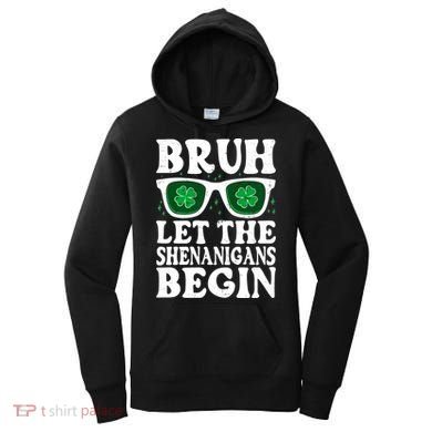St Patricks Day Bruh Let The Shenanigans Begin Shamrock Clover Sun Glasses Women's Hoodie