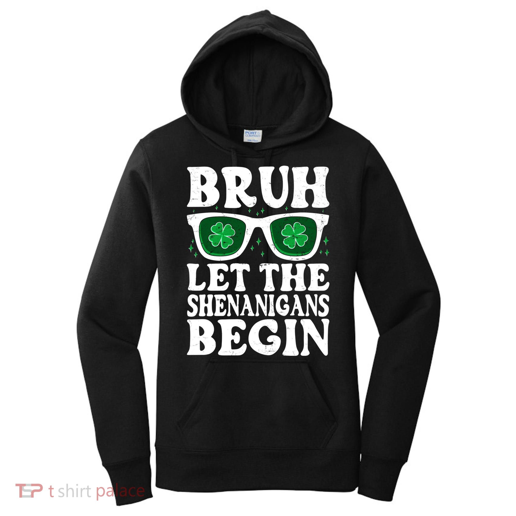 St Patricks Day Bruh Let The Shenanigans Begin Shamrock Clover Sun Glasses Women's Hoodie