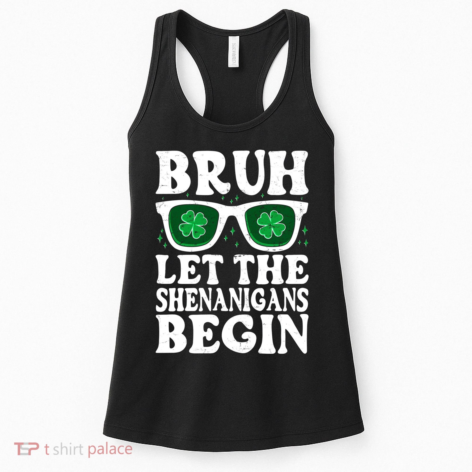 St Patricks Day Bruh Let The Shenanigans Begin Shamrock Clover Sun Glasses Women's Tank Top