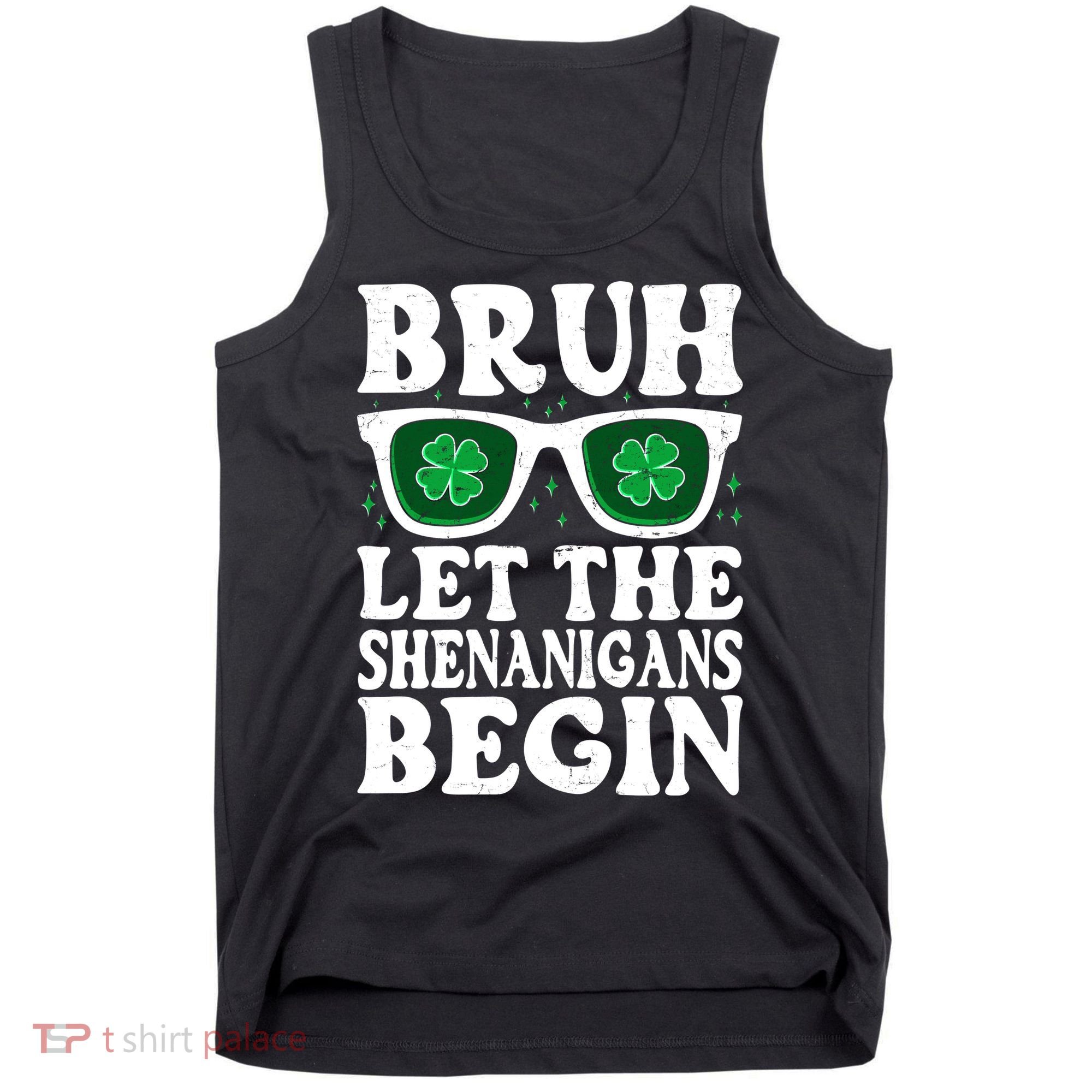 St Patricks Day Bruh Let The Shenanigans Begin Shamrock Clover Sun Glasses Tank Top