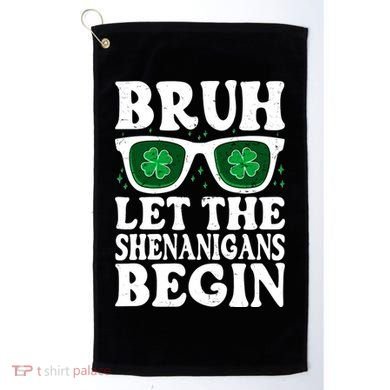 St Patricks Day Bruh Let The Shenanigans Begin Shamrock Clover Sun Glasses Golf Towel