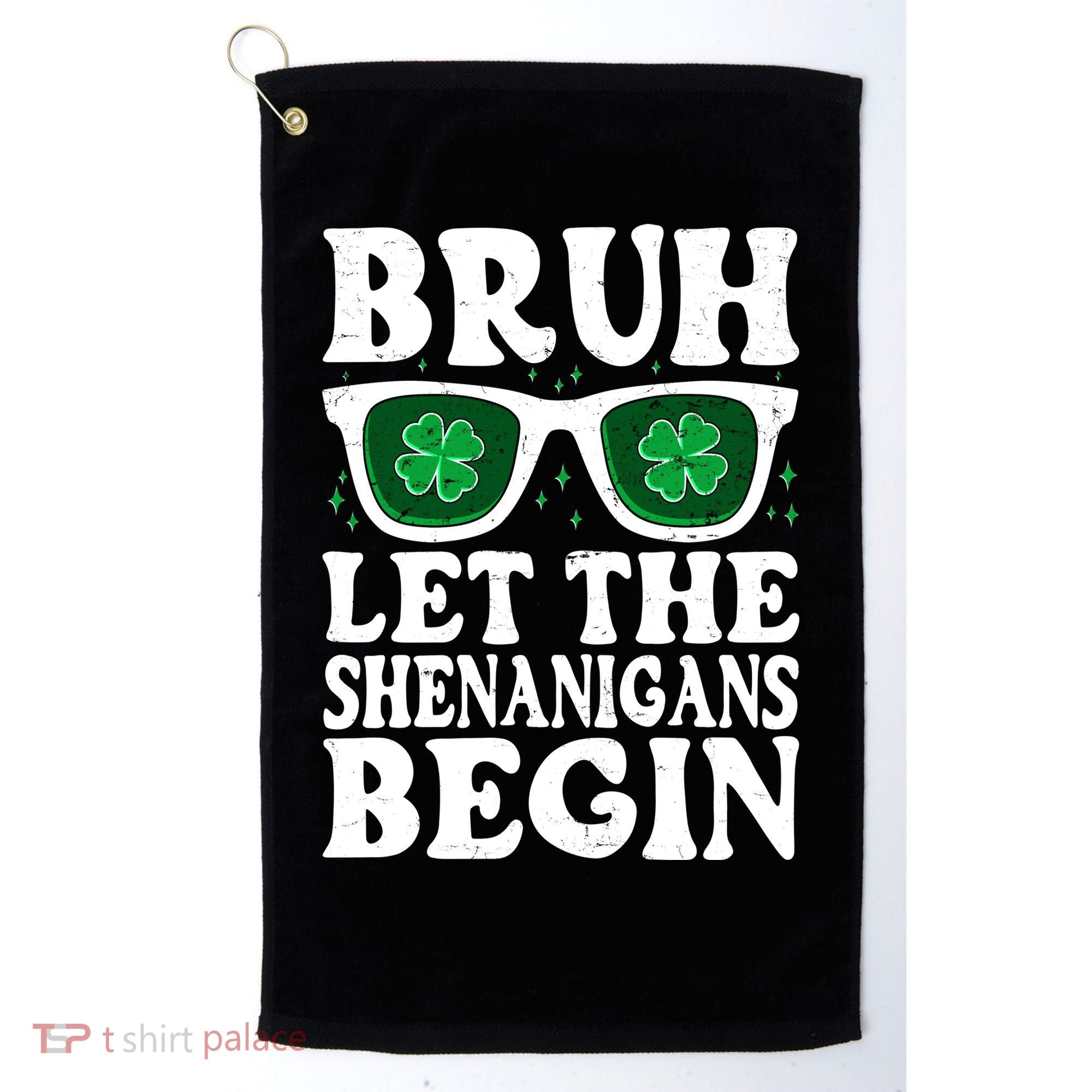 St Patricks Day Bruh Let The Shenanigans Begin Shamrock Clover Sun Glasses Golf Towel