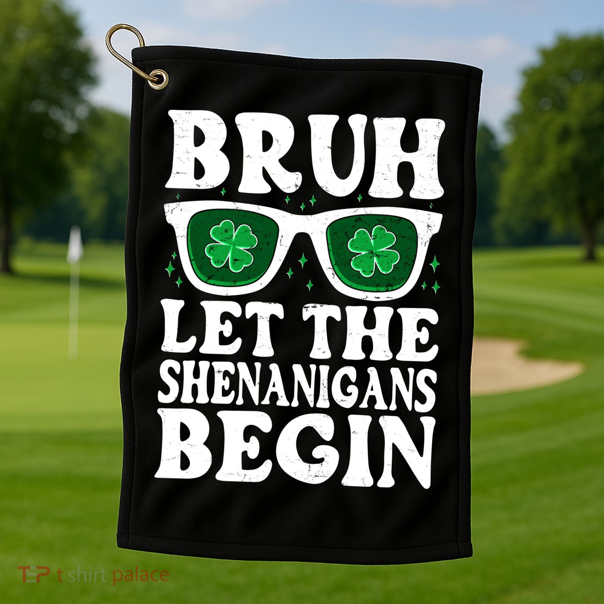 St Patricks Day Bruh Let The Shenanigans Begin Shamrock Clover Sun Glasses Golf Towel