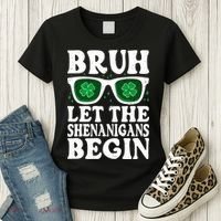 St Patricks Day Bruh Let The Shenanigans Begin Shamrock Clover Sun Glasses Women's T-Shirt thumb 3