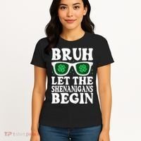 St Patricks Day Bruh Let The Shenanigans Begin Shamrock Clover Sun Glasses Women's T-Shirt thumb 4
