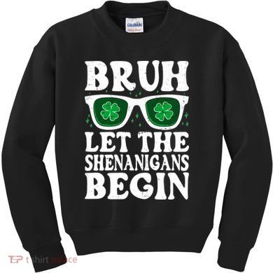 St Patricks Day Bruh Let The Shenanigans Begin Shamrock Clover Sun Glasses Kids Sweatshirt