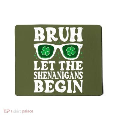 St Patricks Day Bruh Let The Shenanigans Begin Shamrock Clover Sun Glasses Mousepad