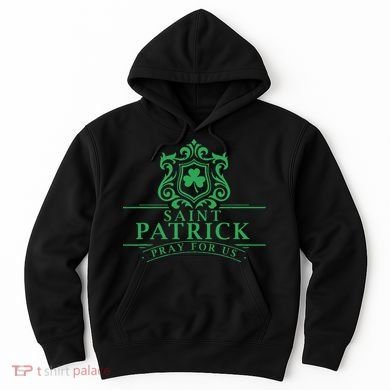 Saint Patricks Day Pray For Us St Patrick's Catholic Patty's Hoodie