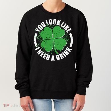 St Patrick's Day You Look Like I Need A Drink Emblem Women's Sweatshirt