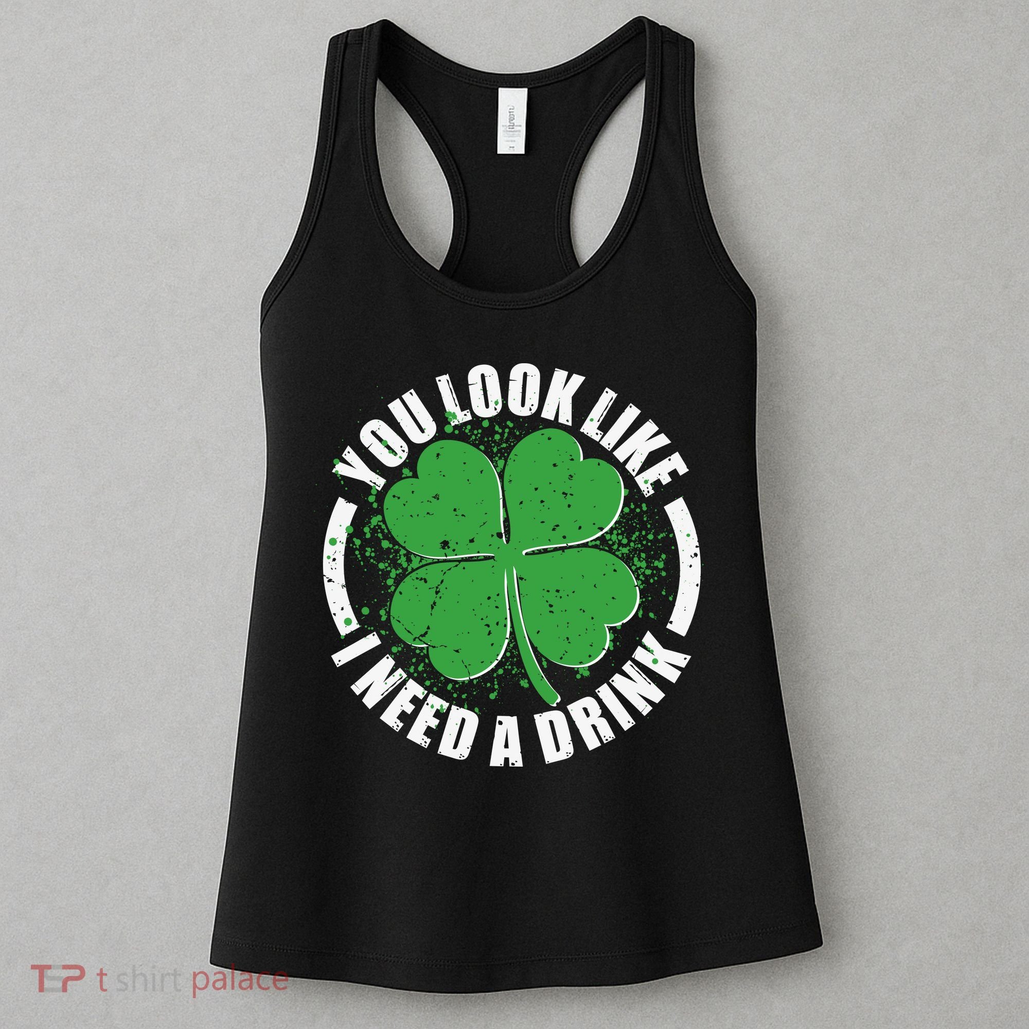 St Patrick's Day You Look Like I Need A Drink Emblem Women's Tank Top
