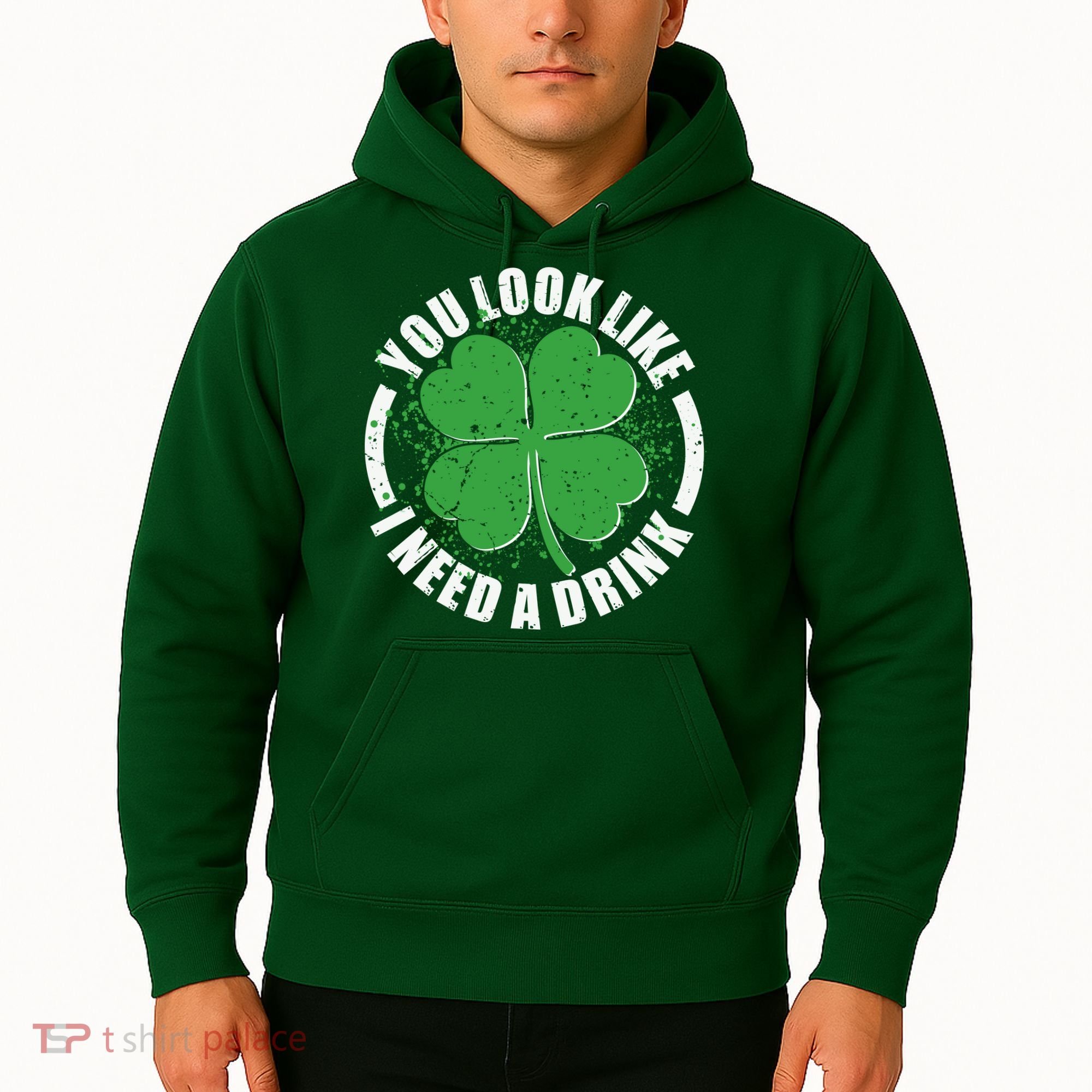 St Patrick's Day You Look Like I Need A Drink Emblem Hoodie