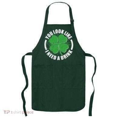 St Patrick's Day You Look Like I Need A Drink Emblem Apron