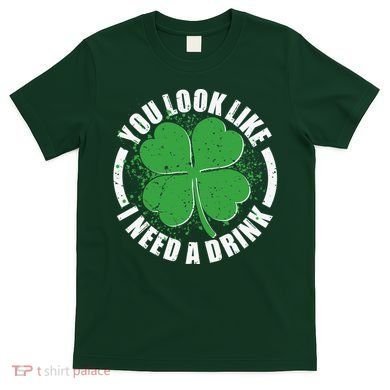 St Patrick's Day You Look Like I Need A Drink Emblem T-Shirt