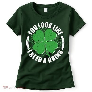 St Patrick's Day You Look Like I Need A Drink Emblem Women's T-Shirt