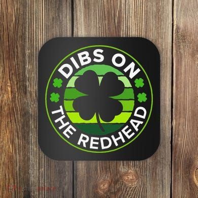 St Patricks Day Funny Irish Dibs On The Redhead Coaster