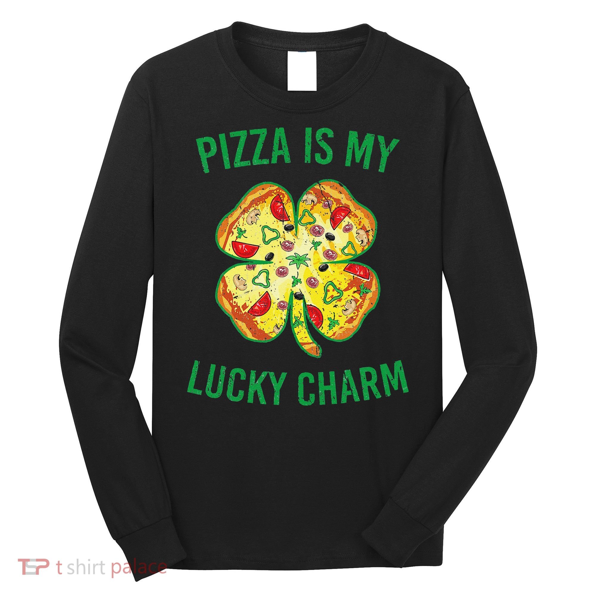 St Patrick's Day Is My Lucky Charm Pizza Shamrock Long Sleeve Shirt