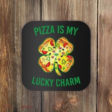 St Patrick's Day Is My Lucky Charm Pizza Shamrock Coaster