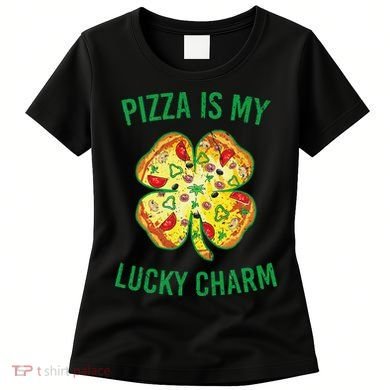St Patrick's Day Is My Lucky Charm Pizza Shamrock Women's T-Shirt