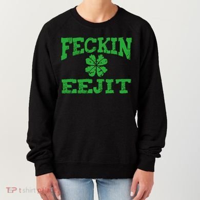 St Patricks Day Feckin Eejit Funny Irish Drinking Gift Women's Sweatshirt
