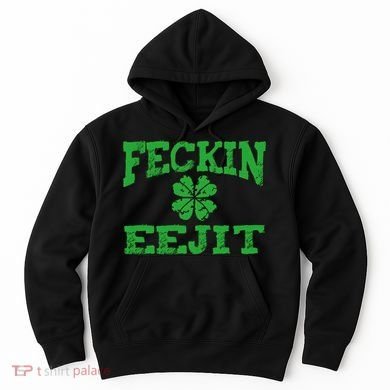 St Patricks Day Feckin Eejit Funny Irish Drinking Gift Hoodie