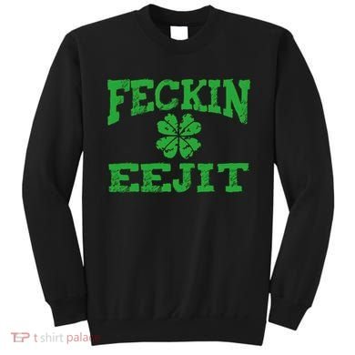 St Patricks Day Feckin Eejit Funny Irish Drinking Gift Sweatshirt