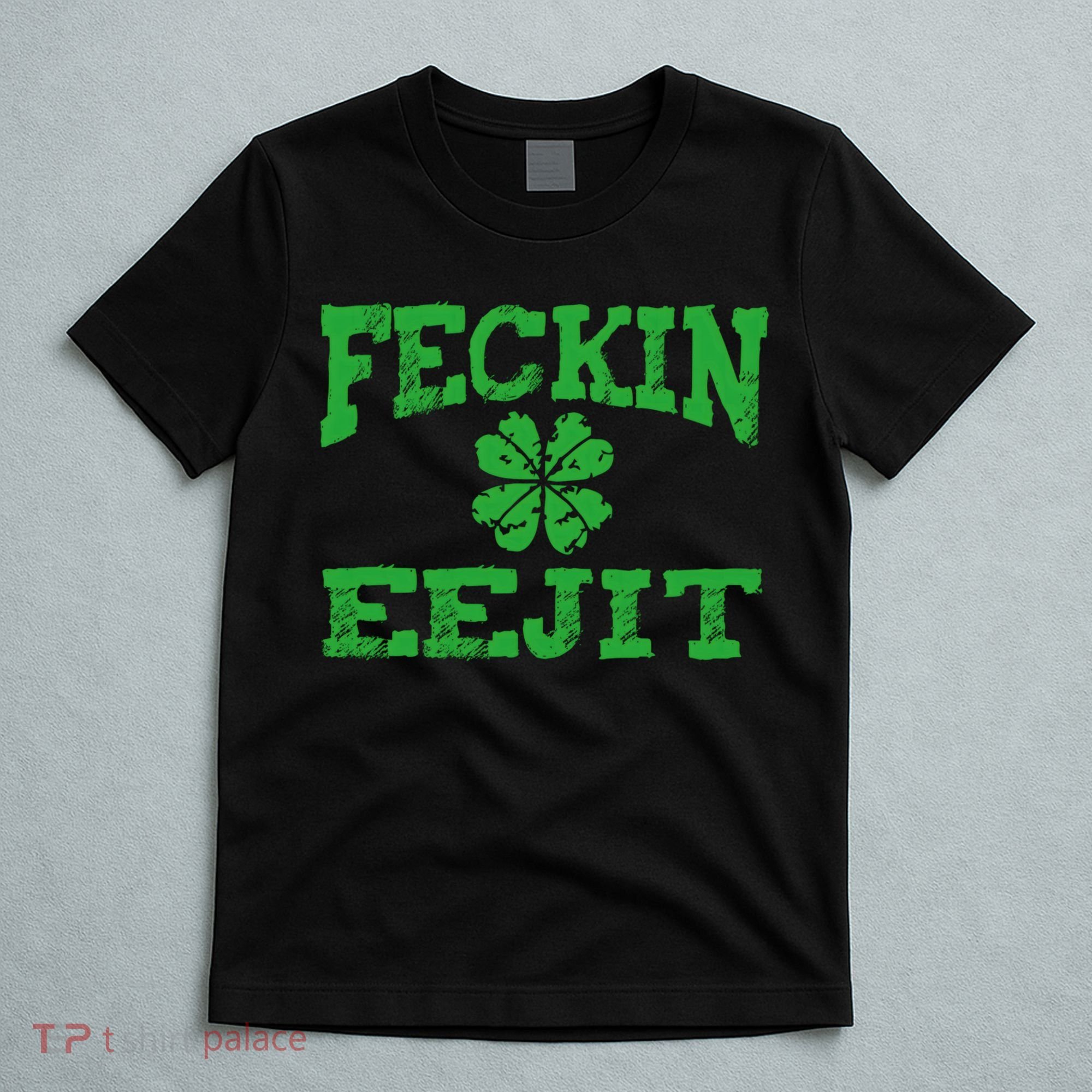 St Patricks Day Feckin Eejit Funny Irish Drinking Gift T-Shirt